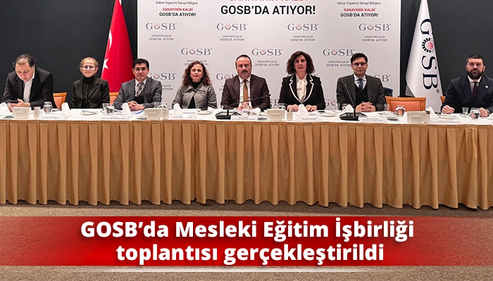 GOSB&rsquo;da Mesleki Eğitim İşbirliği toplantısı ger&ccedil;ekleştirildi