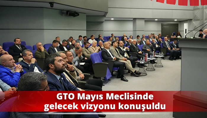 GTO Mayıs Meclisinde gelecek vizyonu konuşuldu