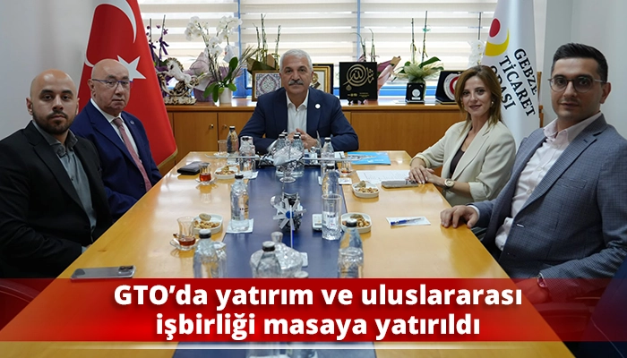 GTO&rsquo;da yatırım ve uluslararası iş birliği masaya yatırıldı