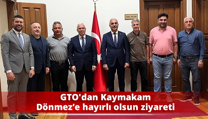 GTO'dan Kaymakam Dönmez’e hayırlı olsun ziyareti