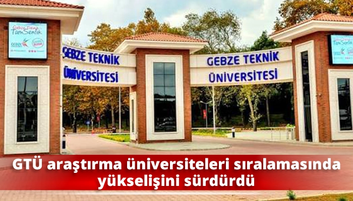 GT&Uuml; araştırma &uuml;niversiteleri sıralamasında y&uuml;kselişini s&uuml;rd&uuml;rd&uuml;