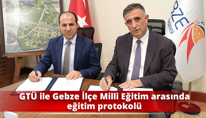 GT&Uuml; ile Gebze İl&ccedil;e Milli Eğitim arasında eğitim protokol&uuml;