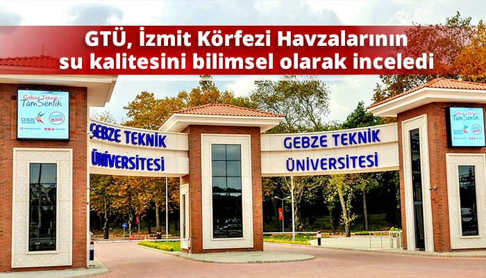 GTÜ, İzmit Körfezi Havzalarının su kalitesini bilimsel olarak inceledi