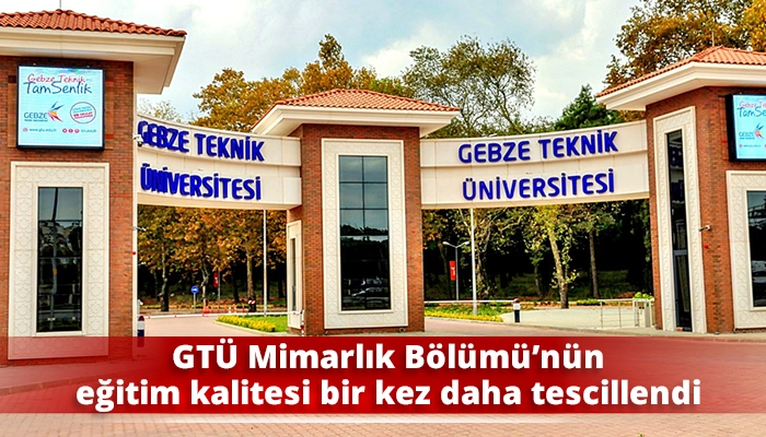 GT&Uuml; Mimarlık B&ouml;l&uuml;m&uuml;&rsquo;n&uuml;n eğitim kalitesi bir kez daha tescillendi