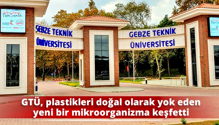GT&Uuml;, plastikleri doğal olarak yok eden yeni bir mikroorganizma keşfetti