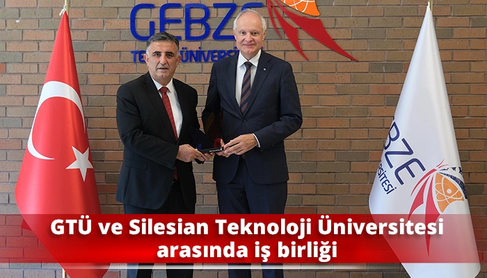 GT&Uuml; ve Silesian Teknoloji &Uuml;niversitesi arasında iş birliği