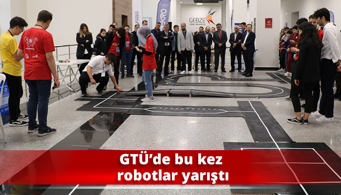 GTÜ’de bu kez robotlar yarıştı