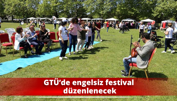 GTÜ’de engelsiz festival düzenlenecek