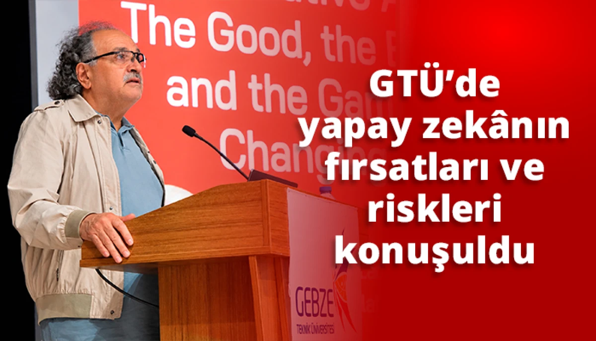 GT&Uuml;&rsquo;de yapay zek&acirc;nın fırsatları ve riskleri konuşuldu