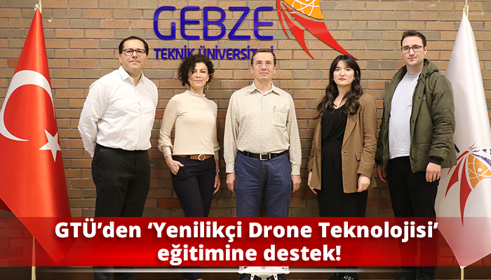 GTÜ’den ‘Yenilikçi Drone Teknolojisi’ eğitimine destek!