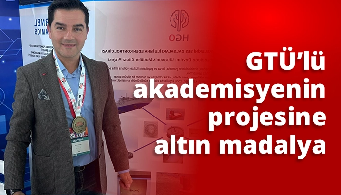 GTÜ’lü akademisyenin projesine altın madalya