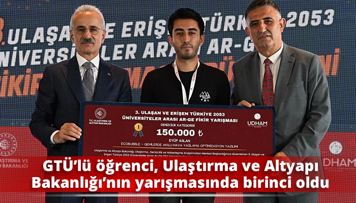 GTÜ’lü öğrenci, Ulaştırma ve Altyapı Bakanlığı’nın yarışmasında birinci oldu
