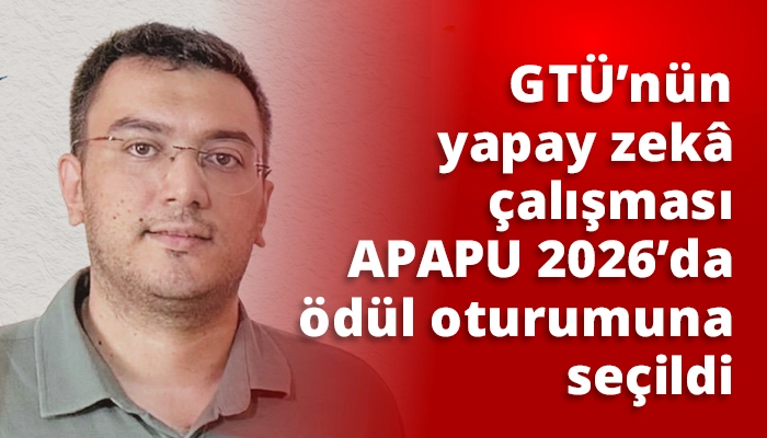 GT&Uuml;&rsquo;n&uuml;n yapay zek&acirc; &ccedil;alışması APAPU 2026&rsquo;da &ouml;d&uuml;l oturumuna se&ccedil;ildi