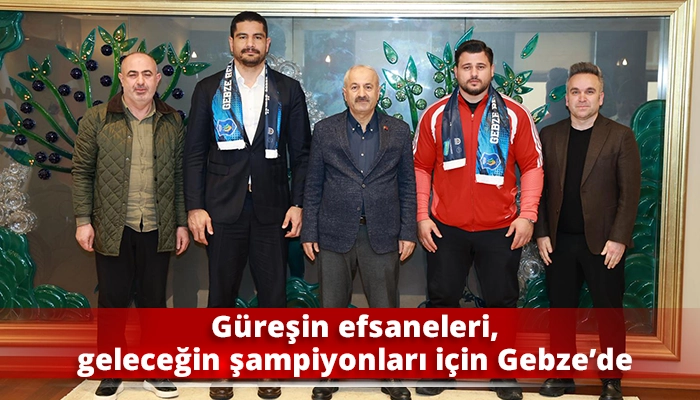 G&uuml;reşin efsaneleri, geleceğin şampiyonları i&ccedil;in Gebze&rsquo;de