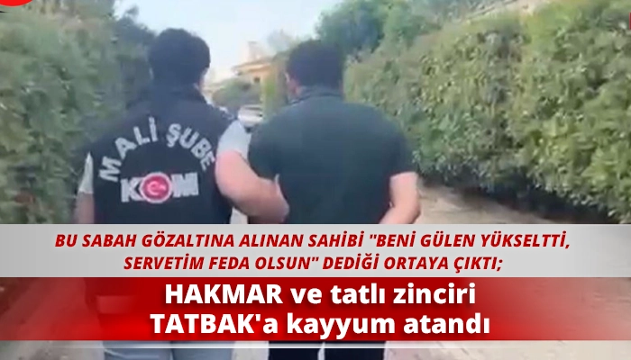 HAKMAR ve tatlı zinciri TATBAK'a kayyum atandı