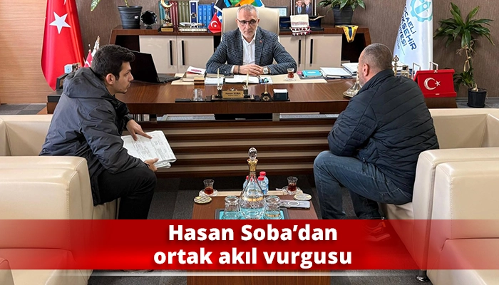 Hasan Soba&rsquo;dan ortak akıl vurgusu