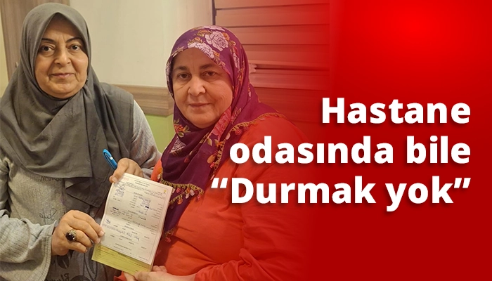 Hastane odasında bile &ldquo;Durmak yok&rdquo;