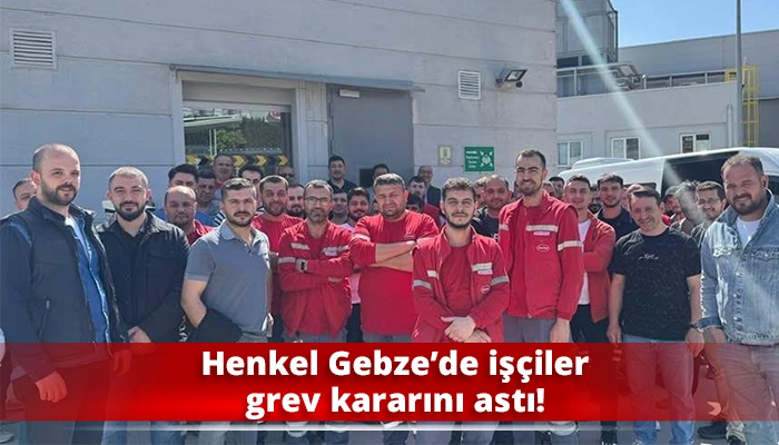 Henkel Gebze’de işçiler grev kararını astı!
