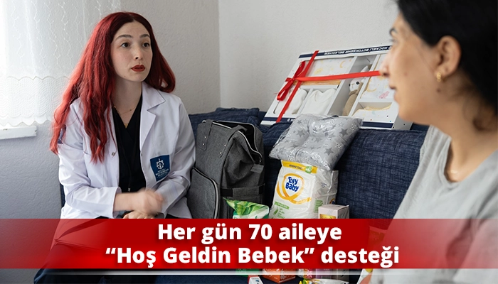 Her g&uuml;n 70 aileye &ldquo;Hoş Geldin Bebek&rdquo; desteği