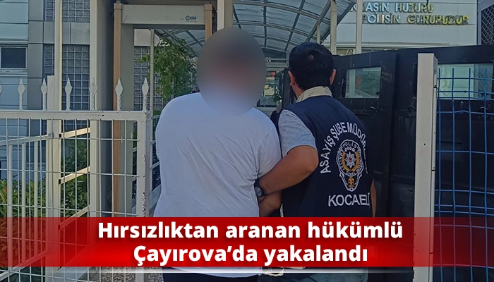 Hırsızlıktan aranan h&uuml;k&uuml;ml&uuml; &Ccedil;ayırova&rsquo;da yakalandı