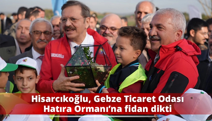 Hisarcıkoğlu, Gebze Ticaret Odası Hatıra Ormanı’na fidan dikti