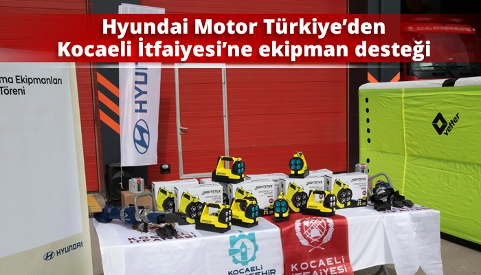 Hyundai Motor Türkiye’den Kocaeli İtfaiyesi’ne ekipman desteği