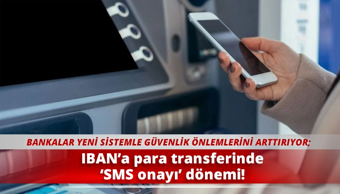 IBAN’a para transferinde ‘SMS onayı’ dönemi!