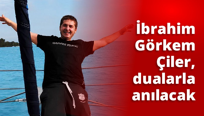 İbrahim Görkem Çiler, dualarla anılacak