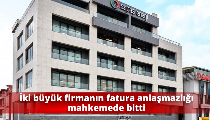 İki b&uuml;y&uuml;k firmanın fatura anlaşmazlığı mahkemede bitti