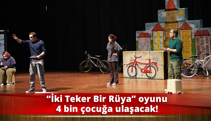 “İki Teker Bir Rüya” oyunu 4 bin çocuğa ulaşacak!