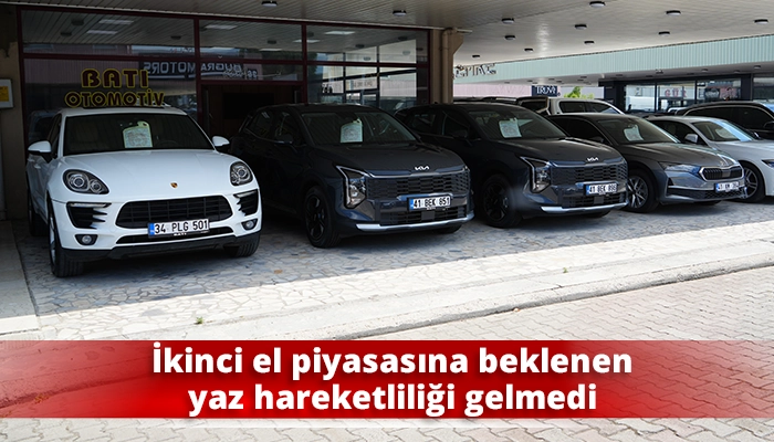 İkinci el piyasasına beklenen yaz hareketliliği gelmedi
