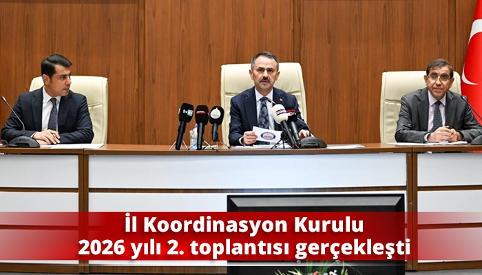 İl Koordinasyon Kurulu 2026 yılı 2. toplantısı ger&ccedil;ekleşti