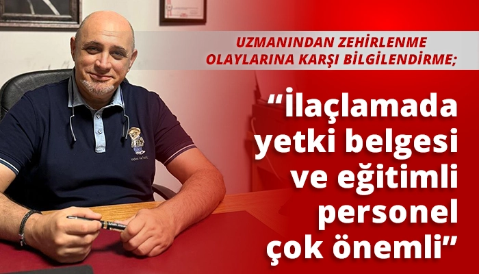 “İlaçlamada yetki belgesi ve eğitimli personel çok önemli”