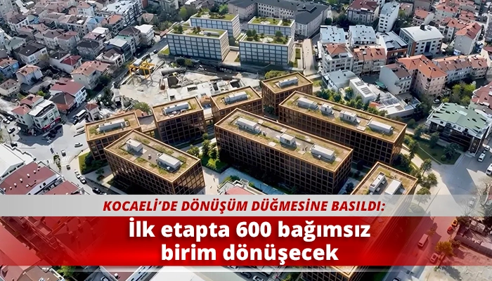 İlk etapta 600 bağımsız birim d&ouml;n&uuml;şecek