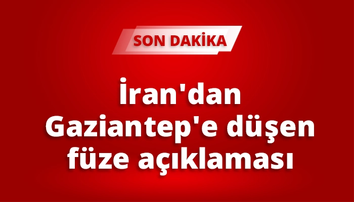 İran'dan Gaziantep'e d&uuml;şen f&uuml;ze a&ccedil;ıklaması