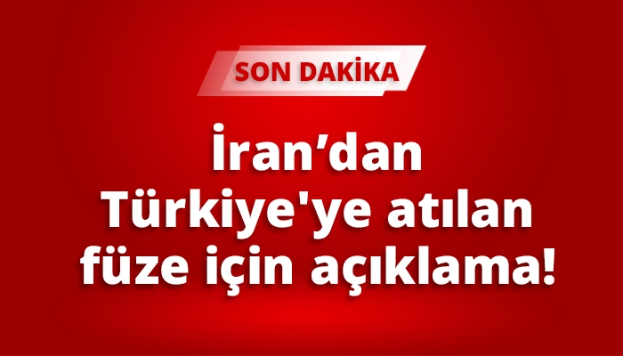İran&rsquo;dan T&uuml;rkiye'ye atılan f&uuml;ze i&ccedil;in a&ccedil;ıklama!