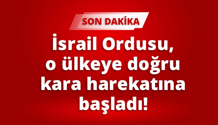 İsrail Ordusu, o &uuml;lkeye doğru kara harekatına başladı!
