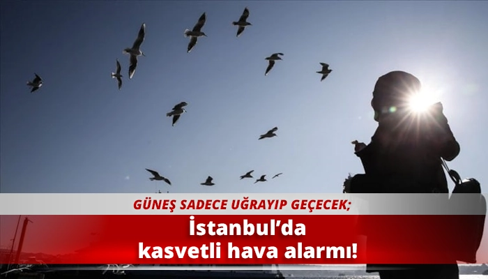 İstanbul&rsquo;da kasvetli hava alarmı!