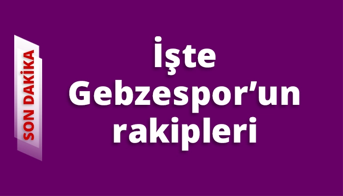 İşte Gebzespor’un rakipleri