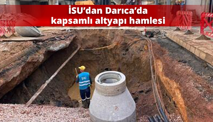 İSU&rsquo;dan Darıca&rsquo;da kapsamlı altyapı hamlesi