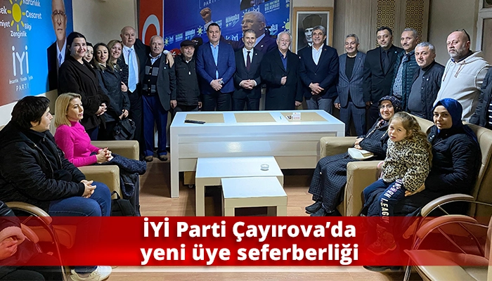 İYİ Parti &Ccedil;ayırova&rsquo;da yeni &uuml;ye seferberliği