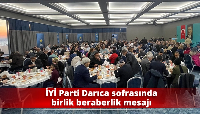 İYİ Parti Darıca sofrasında birlik beraberlik mesajı