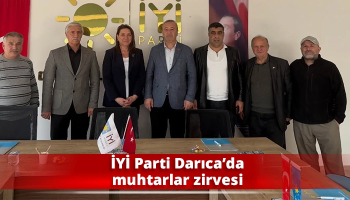 İYİ Parti Darıca&rsquo;da muhtarlar zirvesi