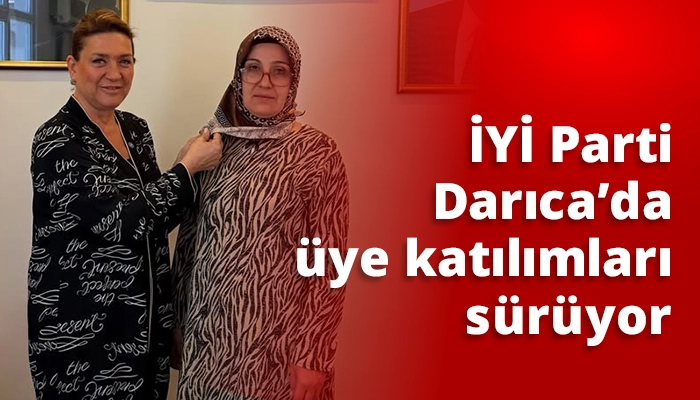 İYİ Parti Darıca&rsquo;da &uuml;ye katılımları s&uuml;r&uuml;yor