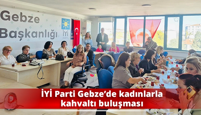 İYİ Parti Gebze&rsquo;de kadınlarla kahvaltı buluşması