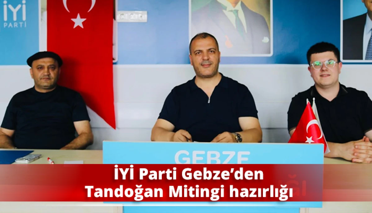 İYİ Parti Gebze&rsquo;den Tandoğan Mitingi hazırlığı