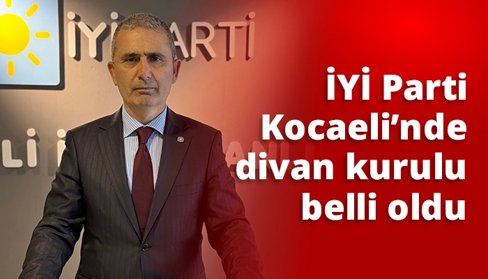 İYİ Parti Kocaeli’nde divan kurulu belli oldu