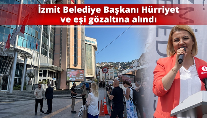 İzmit Belediye Başkanı H&uuml;rriyet ve eşi g&ouml;zaltına alındı