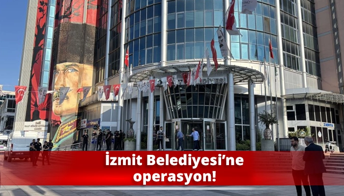 İzmit Belediyesi&rsquo;ne operasyon!