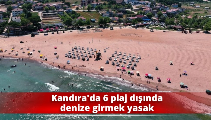 Kandıra&rsquo;da 6 plaj dışında denize girmek yasak